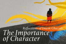 Reflections of Imam Ghazali - The Importance of Character